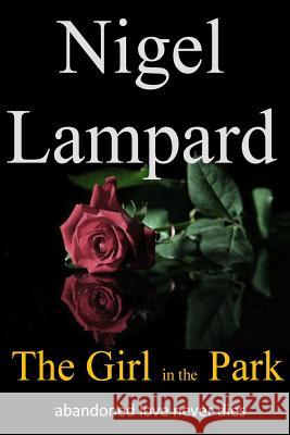 The Girl in the Park: abandoned love never dies Belshaw, Shelia 9781530865468 Createspace Independent Publishing Platform