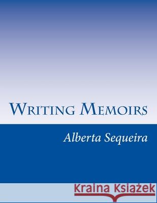 Writing Memoirs Alberta H. Sequeira 9781530865871