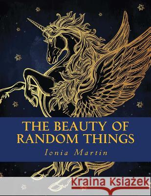 The Beauty of Random Things Ionia Martin J. and I. Publishing 9781530866212 Createspace Independent Publishing Platform