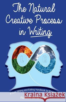 The Natural Creative Process in Writing: A Core Writing and Editing Handbook for Everyone MR Russell Henry D MS Tessa Louise Smythe MR Lorne McGregor 9781530866328