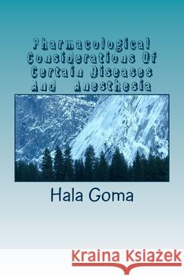 Pharmacological Considerations Of Certain Diseases And Anesthesia Hala Mostafa Goma 9781530866373 Createspace Independent Publishing Platform