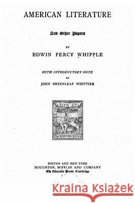 American Literature, And Other Papers Whipple, Edwin Percy 9781530866564 Createspace Independent Publishing Platform