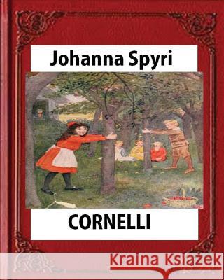 CORNELLI by Johanna Spyri, translated by Elisabeth P.Stork Spyri, Johanna 9781530867226 Createspace Independent Publishing Platform
