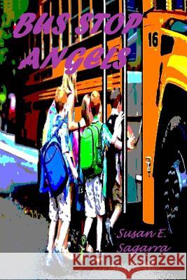 Bus Stop Angels Susan E. Sagarra 9781530867769