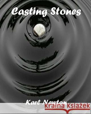 Casting Stones Karl W. Newton 9781530868124 Createspace Independent Publishing Platform