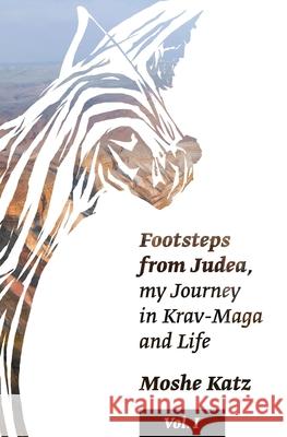 Footsteps from Judea: My Journey in Krav Maga and Life Moshe Katz 9781530870158