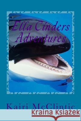 Ella Cinders Adventures: Just the Beginning Kairi McClintic 9781530870622