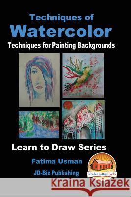 Techniques of Watercolor - Techniques for Painting Backgrounds Fatima Usman John Davidson Mendon Cottage Books 9781530871438