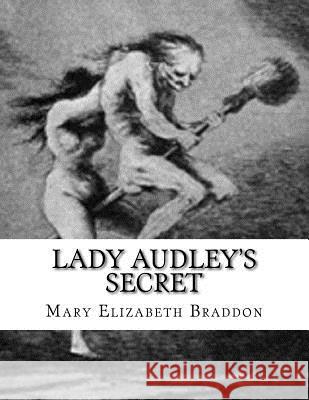 Lady Audley's Secret Mary Elizabeth Braddon 9781530872503 Createspace Independent Publishing Platform