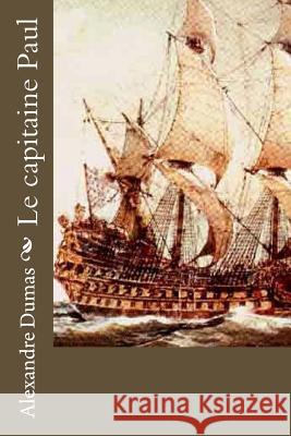 Le capitaine Paul Dumas, Alexandre 9781530873425 Createspace Independent Publishing Platform