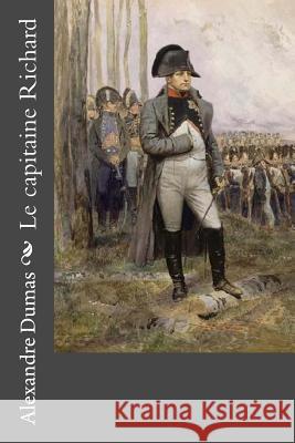 Le capitaine Richard Dumas, Alexandre 9781530873432 Createspace Independent Publishing Platform