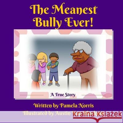 The Meanest Bully Ever! Pamela Norris Austin Va 9781530873784 Createspace Independent Publishing Platform