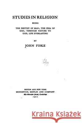 Studies in Religion John Fiske 9781530873791