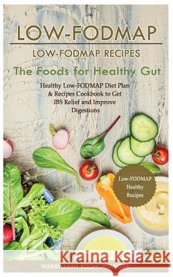 Low-Fodmap: Low-Fodmap Recipes: Healthy Low-Fodmap Diet Plan & Recipes Cookbook to Get Ibs Relief and Improve Digestions, the Food Warawaran Roongruangsri 9781530874729 Createspace Independent Publishing Platform