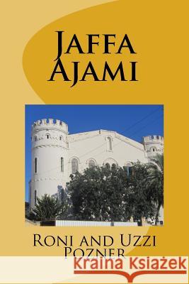 Jaffa - Ajami: Jaffa Travel Guide Uzzi Pozner 9781530875283 Createspace Independent Publishing Platform