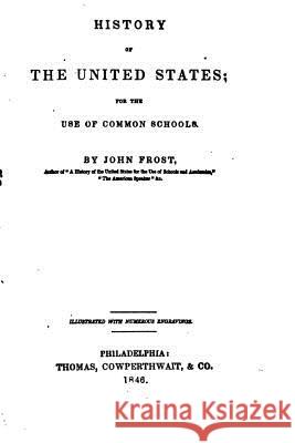 A History of the United States, For the Use of Schools and Academies Frost, John 9781530875351 Createspace Independent Publishing Platform