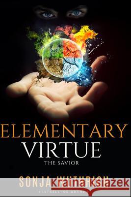 Elementary Virtue: The Savior Sonja Wuthrich 9781530875931 Createspace Independent Publishing Platform