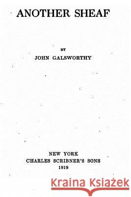 Another sheaf Galsworthy, John 9781530876907 Createspace Independent Publishing Platform