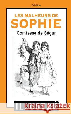 Les malheurs de Sophie (Illustré) Segur, Comtesse De 9781530877065 Createspace Independent Publishing Platform