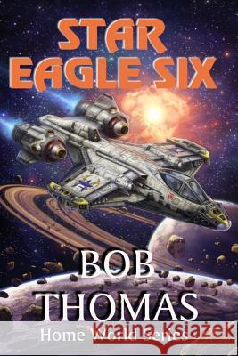 Star Eagle Six Bob Thomas 9781530878086 Createspace Independent Publishing Platform