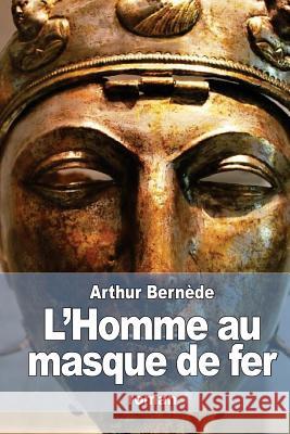 L'Homme au masque de fer Bernede, Arthur 9781530879021 Createspace Independent Publishing Platform