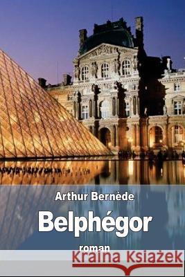 Belphégor Bernede, Arthur 9781530880188 Createspace Independent Publishing Platform