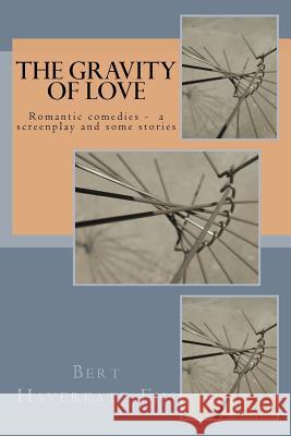 The gravity of love: A romantic comedy screenplay Haverkate-Ens, Bert 9781530880201