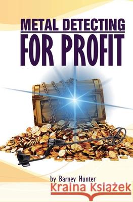 Metal Detecting For Profit - Lost Item Recovery Hunter, Barney 9781530880379