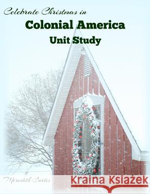 Celebrate Christmas in Colonial America Unit Study Meredith Curtis 9781530881000