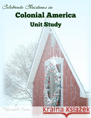 Celebrate Christmas in Colonial America Unit Study Meredith Curtis 9781530881000 Createspace Independent Publishing Platform