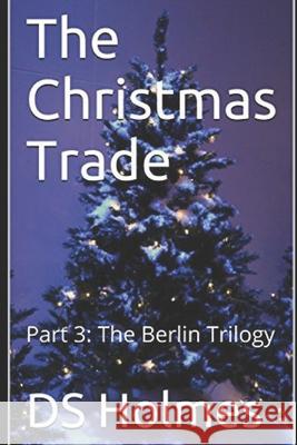 The Christmas Trade D. S. Holmes 9781530881444 Createspace Independent Publishing Platform