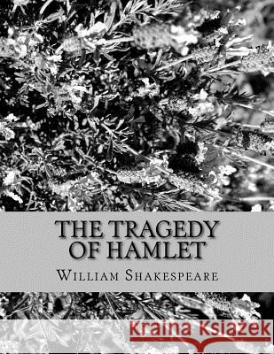 The Tragedy of Hamlet: Prince of Denmark William Shakespeare 9781530881833