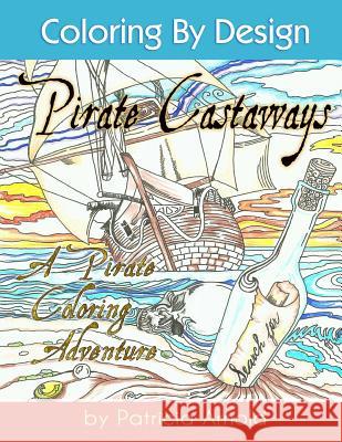 Pirate Castaways Coloring Book Patricia a. Arnold Patricia a. Arnold Jessica L. Arnold 9781530882250 Createspace Independent Publishing Platform