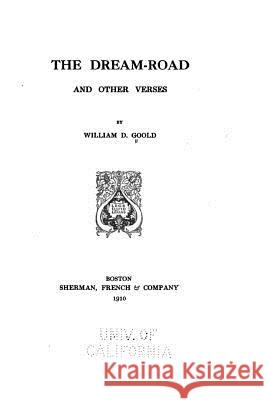 The Dream-road, and Other Verses Goold, William Dwight 9781530882700