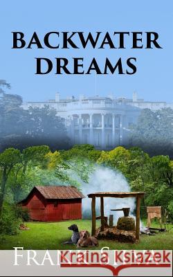 Backwater Dreams Frank Silva 9781530885459 Createspace Independent Publishing Platform