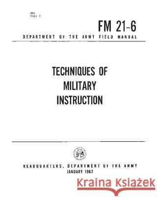 FM 21-6 Techniques of Military Training, by United States Army United States Army 9781530885466 Createspace Independent Publishing Platform