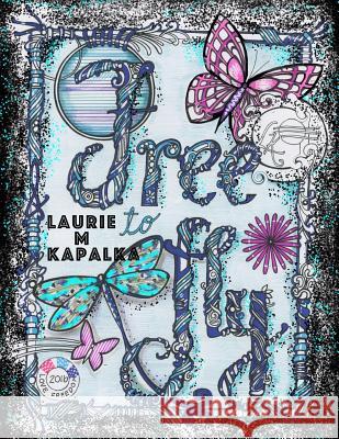 Free to fly Kapalka, Laurie M. 9781530885749 Createspace Independent Publishing Platform