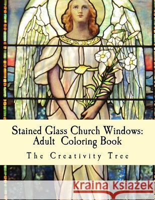 Stained Glass Church Windows: Adult Coloring Book The Creativity Tree 9781530886562 Createspace Independent Publishing Platform
