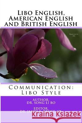 Libo English, American English and British English: Communication: Libo Style Dr Song L Dr James E. Bruc 9781530886685 Createspace Independent Publishing Platform