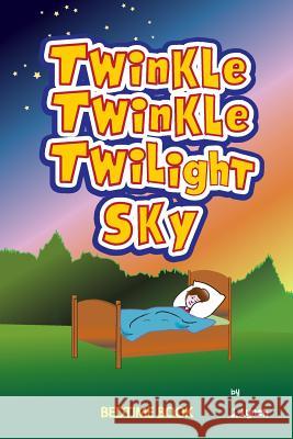 Twinkle, Twinkle Twilight Sky: Heaven's Nightly Lullaby J. Lynch 9781530886951