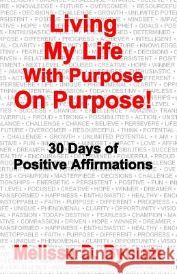 Living My Life With Purpose On Purpose: 30 Days of Positive Affirmations Bynum, Melissa D. 9781530887866 Createspace Independent Publishing Platform