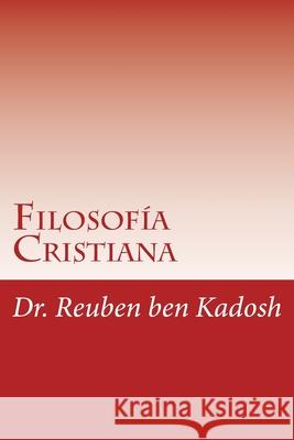 Filosofia Cristiana Ruben Dario Sanchez Reuben Ben Kadosh 9781530887903