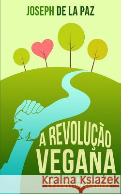 A revolução vegana: Por quê e como avançamos rumo à próxima etapa da história Pérez, José Luis 9781530888702