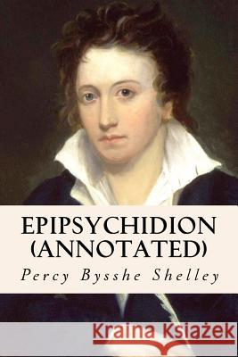 Epipsychidion (annotated) Shelley, Percy Bysshe 9781530888986 Createspace Independent Publishing Platform