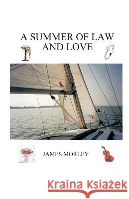 A Summer of Law and Love James Morley 9781530889051