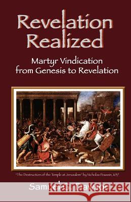 Revelation Realized: Martyr Vindication from Genesis to Revelation Samuel G. Dawson 9781530890750 Createspace Independent Publishing Platform