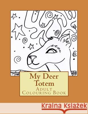 My Deer Totem: Adult Colouring Book Tammy Lawrence-Cymbalisty 9781530891085