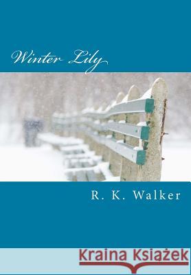 Winter Lily R. K. Walker 9781530891153 Createspace Independent Publishing Platform
