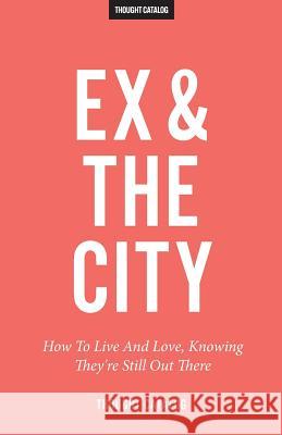 Ex and the City Thought Catalog 9781530891580