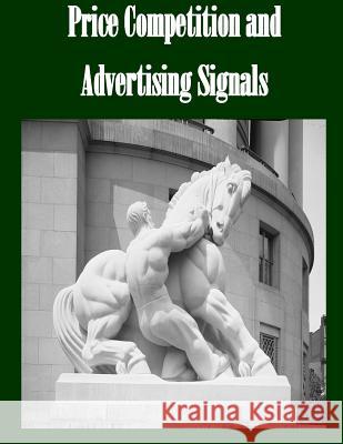 Price Competition and Advertising Signals Federal Trade Commission                 Penny Hill Press 9781530892402 Createspace Independent Publishing Platform